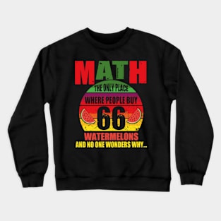 math the only place where people buy 66 watermelons And no one wonders why Math And Watermelons Mathematics Calculation Numbers Crewneck Sweatshirt